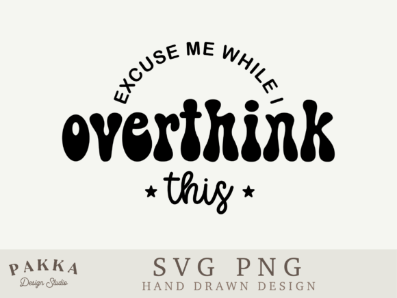 Excuse Me While I Overthink This Svg Png Review