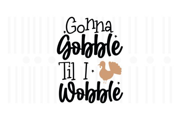 Gonna Gobble Til I Wobble Thanksgiving Embroidery